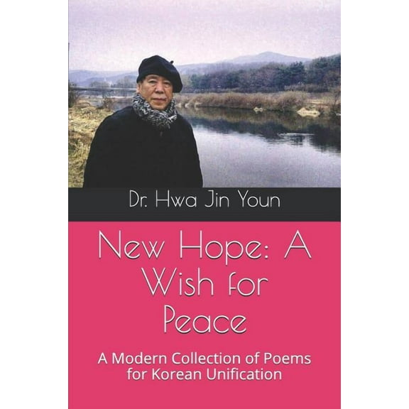 New Hope: A Wish for Peace: A Modern Collection of Poems for Korean Unification (Paperback) by Hwa Jin Youn