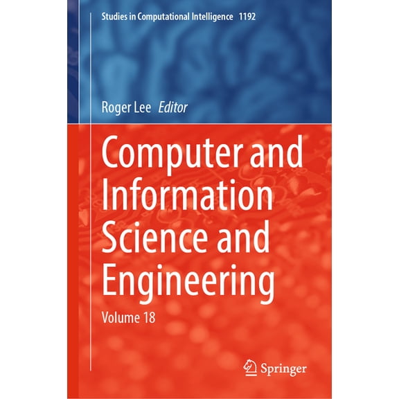 Studies in Computational Intelligence Computer and Information Science and Engineering: Volume 18, Book 1192, (Hardcover)