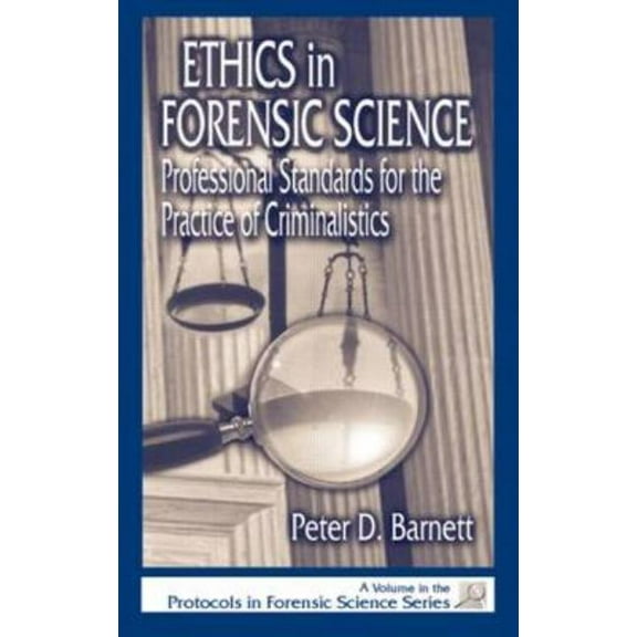 Protocols in Forensic Science Ethics in Forensic Science: Professional Standards for the Practice of Criminalistics, (Hardcover)