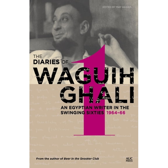 The Diaries of Waguih Ghali: An Egyptian Writer in the Swinging Sixties: Volume 1: 1964-66, (Hardcover)