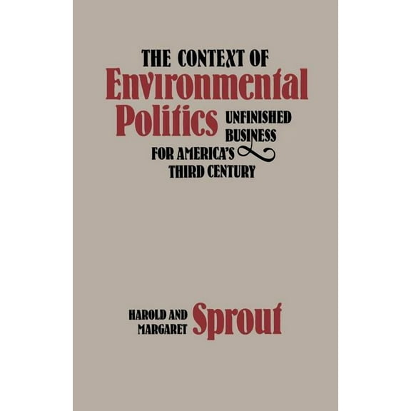 The Context of Environmental Politics: Unfinished Business for America's Third Century, (Paperback)