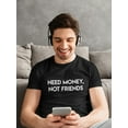 thumbnail image 2 of Need Money Not Friends Quote Men T-Shirt, Male 3X-Large, 2 of 4