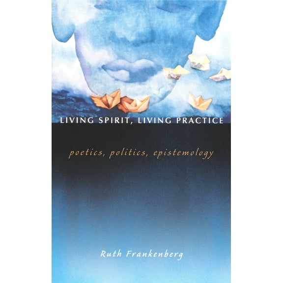 Living Spirit, Living Practice : Poetics, Politics, Epistemology (Paperback)