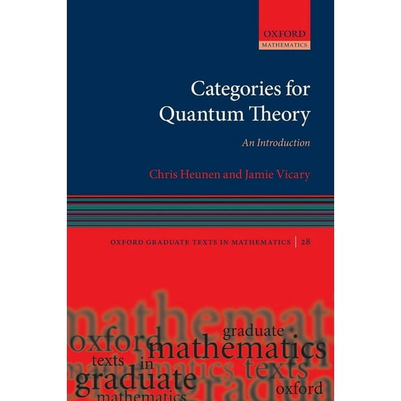 Oxford Graduate Texts in Mathematics Categories for Quantum Theory: An Introduction, (Paperback)
