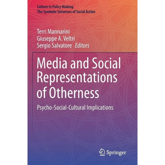 Culture in Policy Making: The Symbolic U Media and Social Representations of Otherness: Psycho-Social-Cultural Implications, (Paperback)