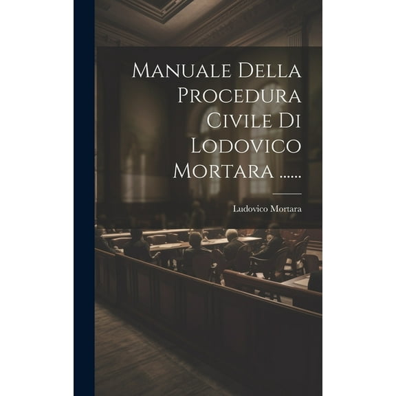 Manuale Della Procedura Civile Di Lodovico Mortara ...... (Hardcover)