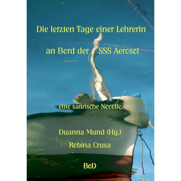 Die letzten Tage einer Lehrerin an Bord der SSS Aerosol : eine satirische Novelle (Paperback)