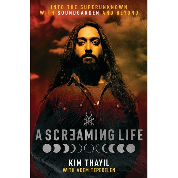 A Screaming Life: Into the Superunknown with Soundgarden and Beyond, (Hardcover)
