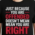 thumbnail image 3 of Just Because You Are Offended, Doesn't Mean You're Right T-Shirt – Bold Statement Theme – Unisex Adult Wear, 3 of 6