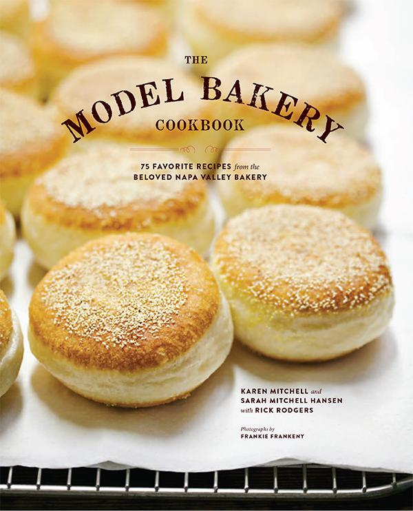 The Model Bakery Cookbook 75 Favorite Recipes from the Beloved Napa