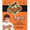 Baltimore Orioles 101 (101 My First Team-Board-Books) [Board book - Used]