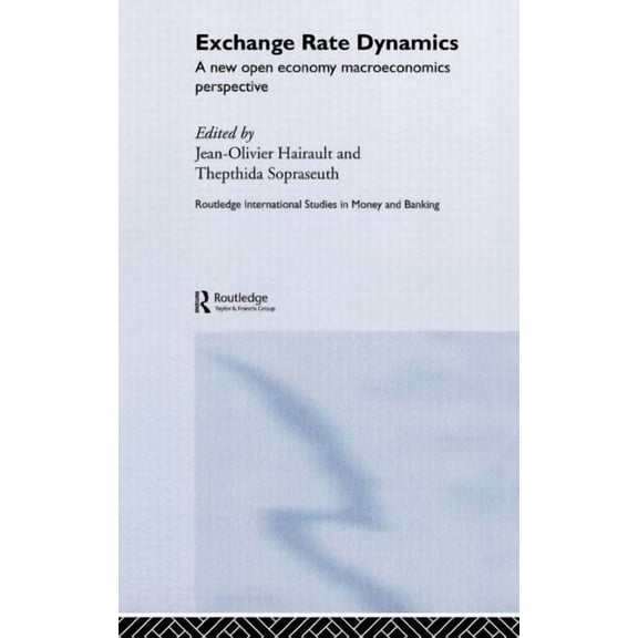 Routledge International Studies in Money Exchange Rate Dynamics: A New Open Economy Macroeconomics Perspectives, Book 27, (Hardcover)