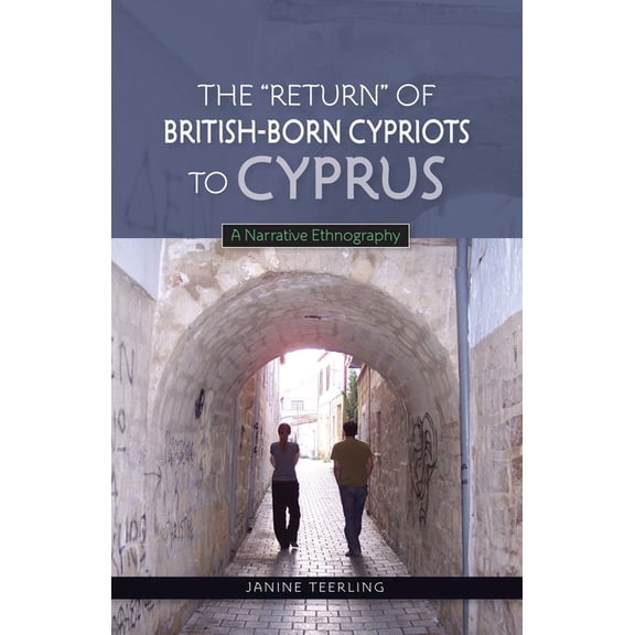 The Return of British-Born Cypriots to Cyprus: A Narrative Ethnography, (Hardcover)