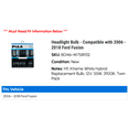 thumbnail image 2 of Headlight Bulb - Compatible with 2006 - 2018 Ford Fusion 2007 2008 2009 2010 2011 2012 2013 2014 2015 2016 2017, 2 of 3