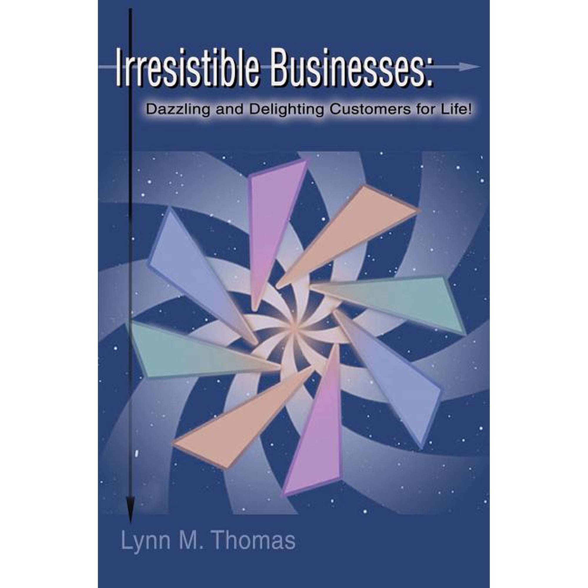 Irresistible Businesses: Dazzling and Delighting Customers for Life! (Paperback)