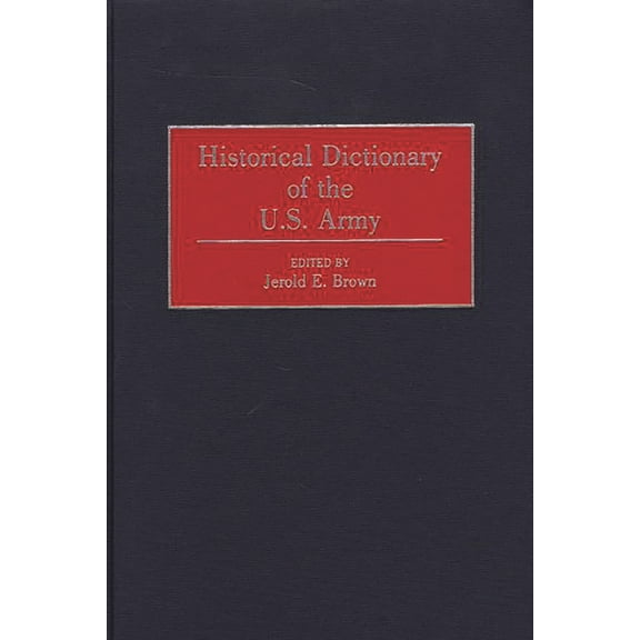 Historical Dictionary of the U.S. Army, (Hardcover)