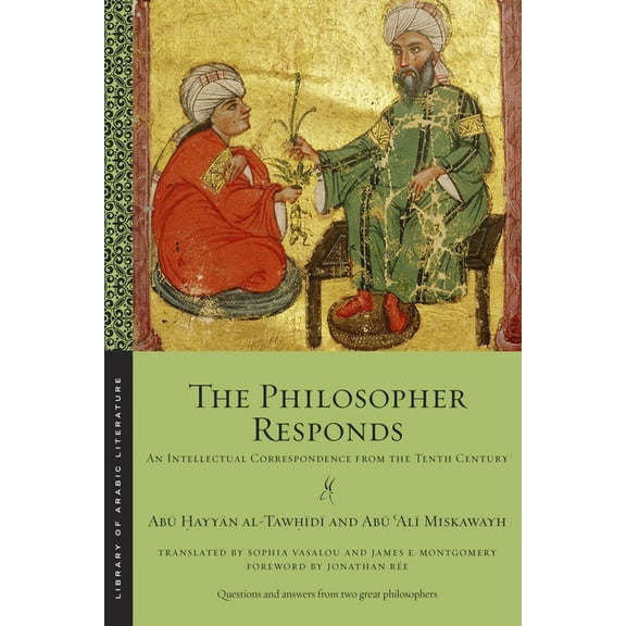 Library of Arabic Literature The Philosopher Responds: An Intellectual Correspondence from the Tenth Century, Book 72, (Paperback)
