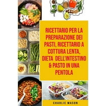 Ricettario per la Preparazione Dei Pasti, Ricettario a cottura lenta, Dieta dell'Intestino & Pasto In una Pentola (Paperback)