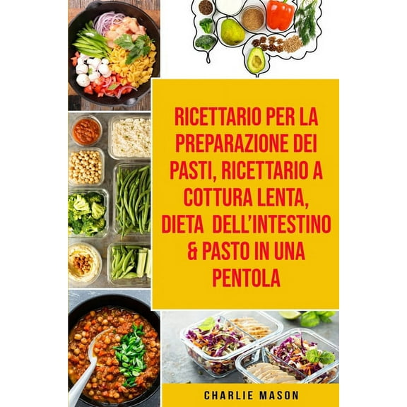 Ricettario per la Preparazione Dei Pasti, Ricettario a cottura lenta, Dieta dell'Intestino & Pasto In una Pentola (Paperback)