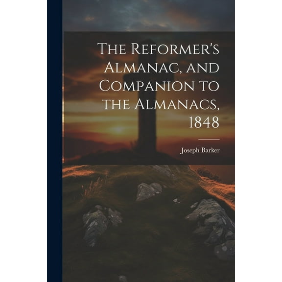 The Reformer's Almanac, and Companion to the Almanacs, 1848, (Paperback)