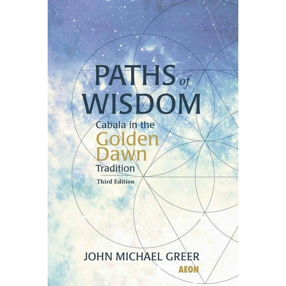 Paths of Wisdom: Cabala in the Golden Dawn Tradition: Third Edition, (Paperback)