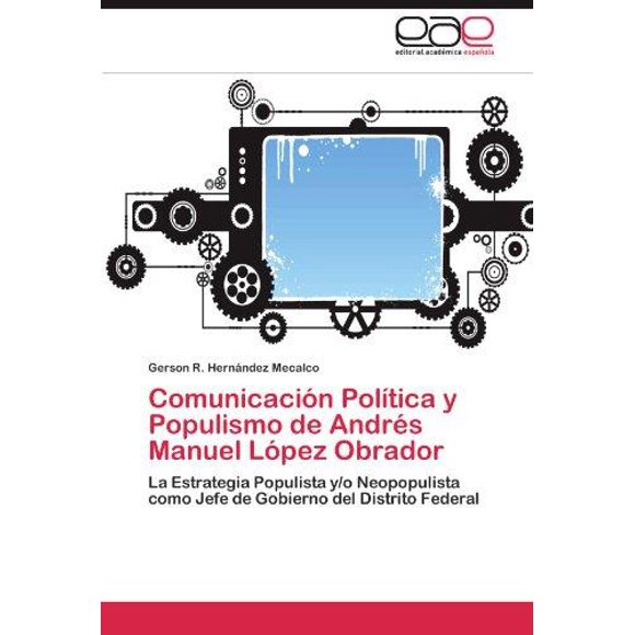 Comunicaci N Pol Tica y Populismo de Andr S Manuel L Pez Obrador