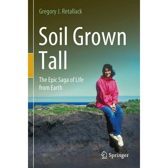 Soil Grown Tall: The Epic Saga of Life from Earth, (Paperback)