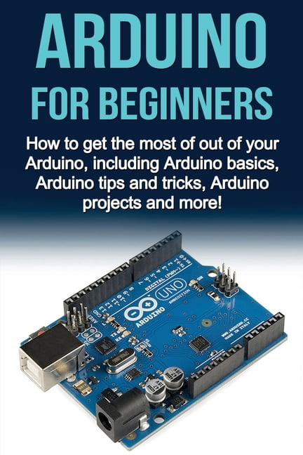 Arduino For Beginners : How to get the most of out of your Arduino ...