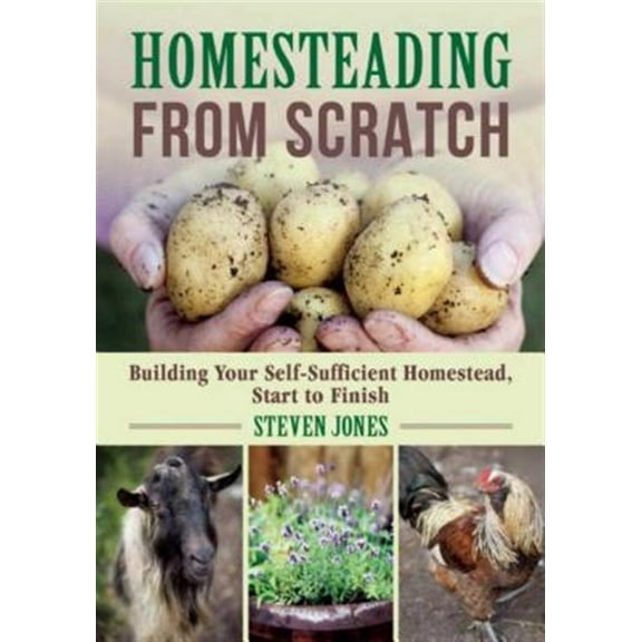 Pre-Owned Homesteading from Scratch: Building Your Self-Sufficient Homestead, Start to Finish (Paperback) 1510712909 9781510712904