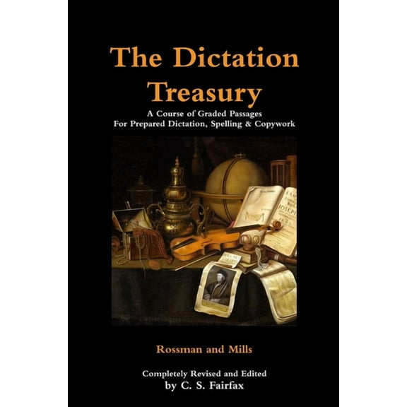 The Dictation Treasury: A Course of Graded Passages For Prepared Dictation, Spelling & Copywork, (Paperback)