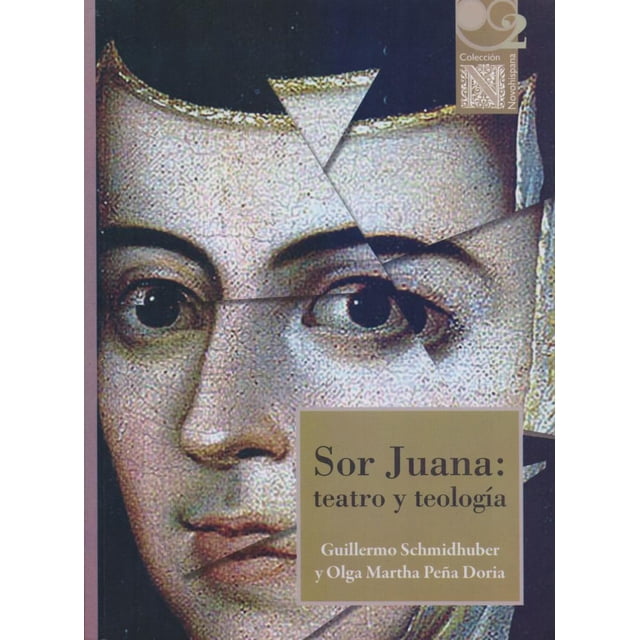 SOR JUANA: TEATRO Y TEOLOGIA BONILLA ARTIGAS EDITORES GUILLERMO SCHMIDHUBER