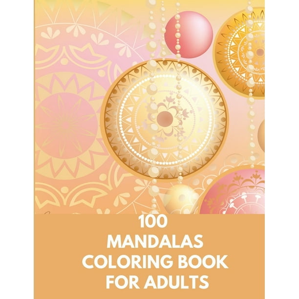 100 Mandalas Coloring Book For Adults : 100 Mandala Coloring Pages for
