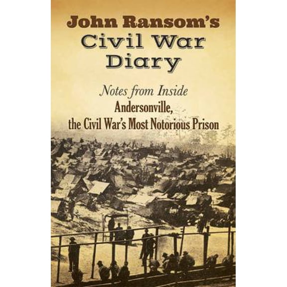 Pre-Owned John Ransom's Civil War Diary: Notes from Inside Andersonville, the Civil War's Most Notorious Prison (Paperback) 0486809048 9780486809045