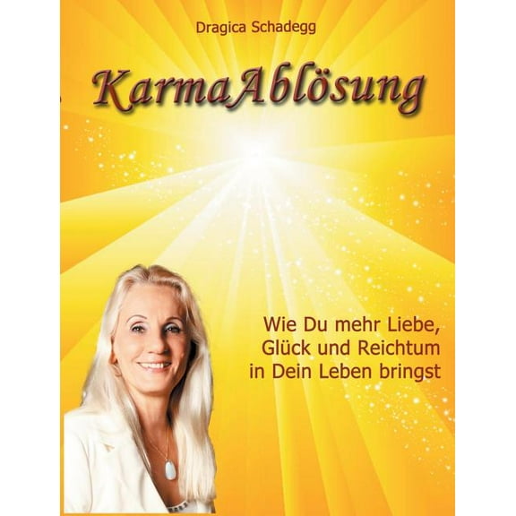 KarmaablÃ¶sung: Wie Du mehr Liebe, GlÃ¼ck und Reichtum in Dein Leben bringst, (Paperback)