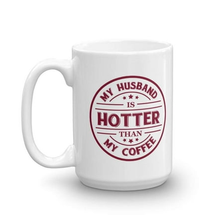 Worst Christmas Gifts From Husband My Husband Is Hotter Than My Coffee Funny Marriage Coffee & Tea Gift Mug, Birthday, Christmas, Wedding Anniversary & Romantic Valentines Day Gifts For Spouse, Wife Or Wifey From Hubby (15oz) ()