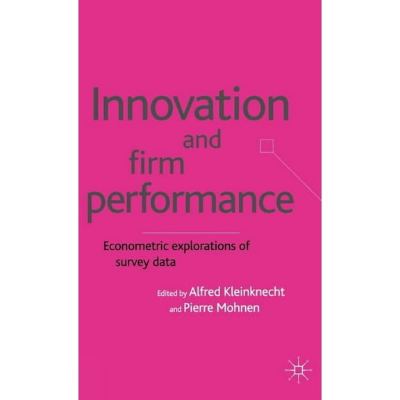 Innovation and Firm Performance: Econometric Explorations of Survey Data, (Hardcover)
