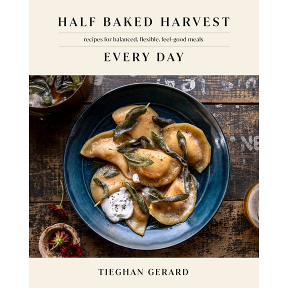 Half Baked Harvest Every Day: Recipes for Balanced, Flexible, Feel-Good Meals: a Cookbook (Illustrated edition) (Hardcover)
