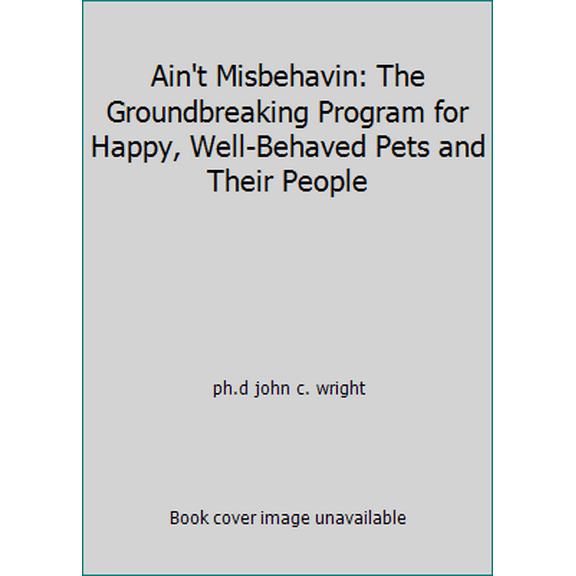 Pre-Owned Ain't Misbehavin: The Groundbreaking Program for Happy, Well-Behaved Pets and Their People (Hardcover) 157954195X 9781579541958