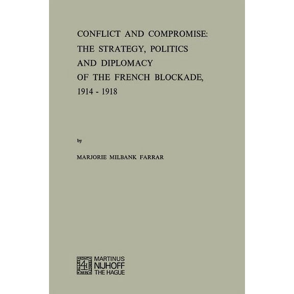 Conflict and Compromise: The Strategy, Politics and Diplomacy of the French Blockade, 1914-1918, (Paperback)