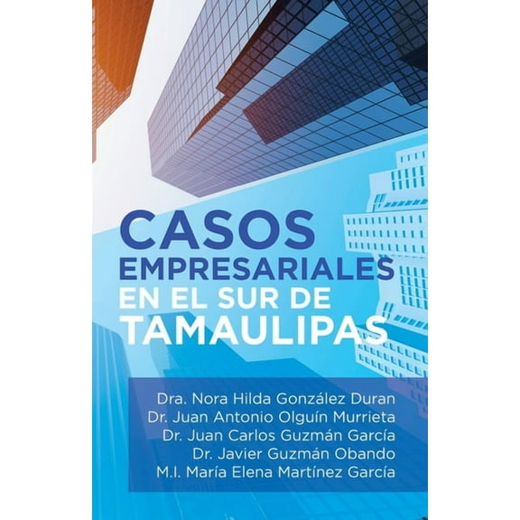 Casos Empresariales en el Sur de Tamaulipas (Spanish Edition)