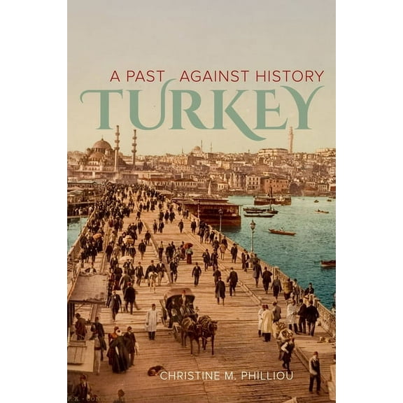 Turkey: A Past Against History, (Paperback)