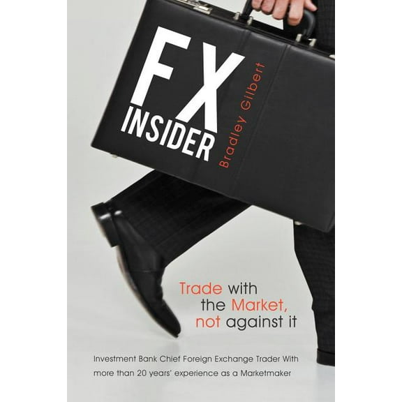 Fx Insider: Investment Bank Chief Foreign Exchange Trader with More Than 20 Years' Experience as a Marketmaker (Paperback)