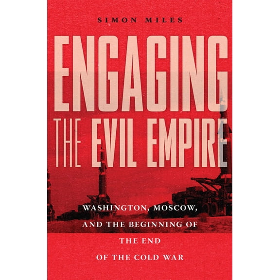 Engaging the Evil Empire: Washington, Moscow, and the Beginning of the End of the Cold War, (Hardcover)