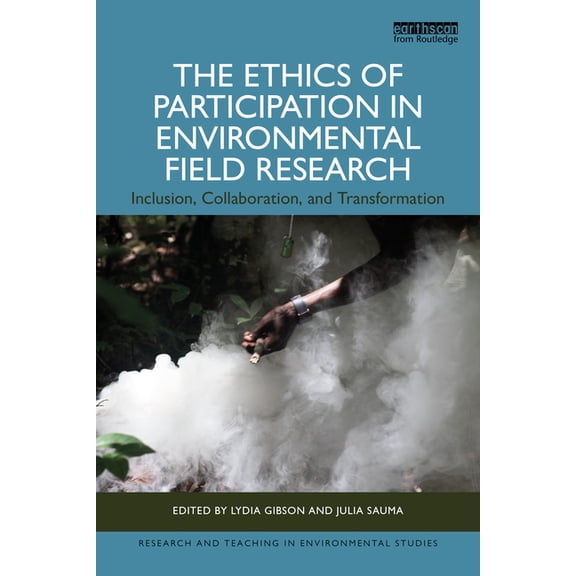 Research and Teaching in Environmental S The Ethics of Participation in Environmental Field Research: Inclusion, Collaboration, and Transformation, (Paperback)