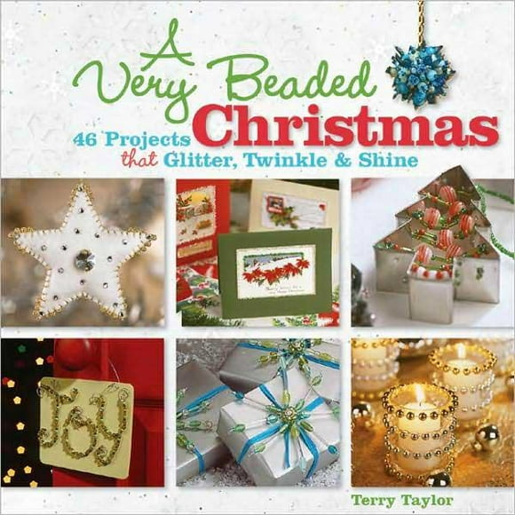 A Very Beaded Christmas: 46 Projects that Glitter, Twinkle & Shi