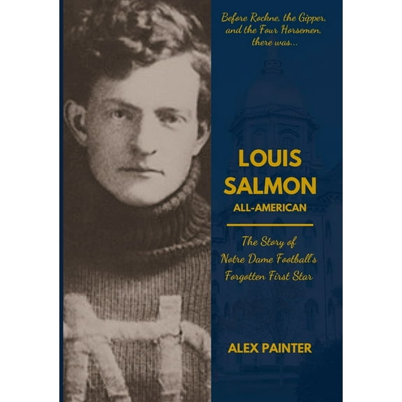 Louis Salmon: All-American: The Story of Notre Dame Football's Forgotten First Star, (Paperback)
