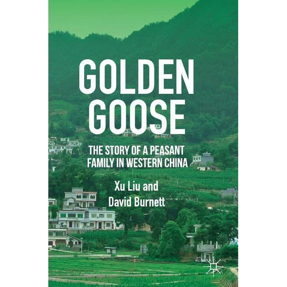 Golden Goose: The Story of a Peasant Family in Western China, (Hardcover)