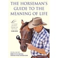 thumbnail image 2 of The Horseman's Guide to the Meaning of Life : Lessons I've Learned from Horses, Horsemen, and Other Heroes (Paperback), 2 of 2