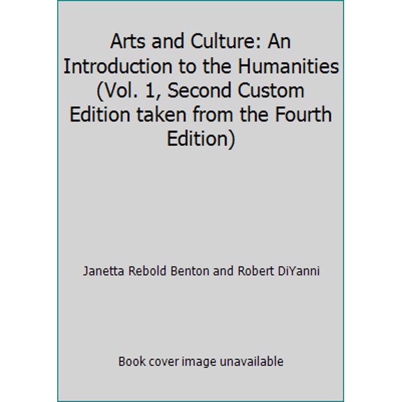 Pre-Owned Arts and Culture: An Introduction to the Humanities (Vol. 1, Second Custom Edition taken from the Fourth Edition) (Paperback) 1256949582 9781256949589