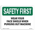 thumbnail image 1 of SignMission OS-SF-A-1218-L-11014 12 x 18 in. OSHA Safety First Sign - Wear Your Face Shield When Purging Out Machine, 1 of 1